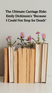 Poetry Analysis - Emily Dickinson's "Because I Could Not Stop for Death" Pin