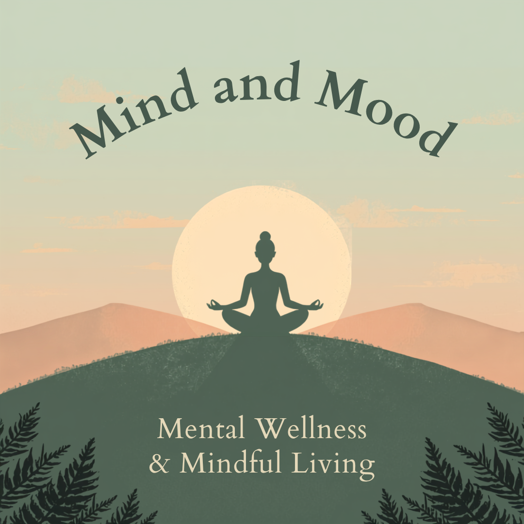 Mind and Mood (Mental Wellness and Mindful Living)